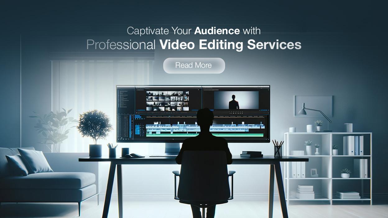 Captivate Your Audience with Professional Video Editing Services Captivate Your Audience with Professional Video Editing Services